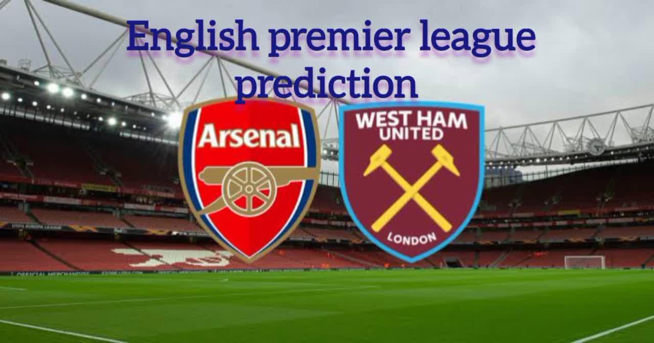 Prediction arsenal vs west ham, English premier league