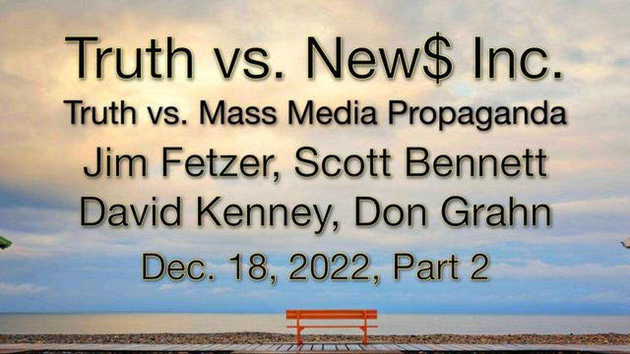 Truth vs. NEW$ Part 2 (18 December 2022) with Don Grahn, Scott Bennett and David Kenney