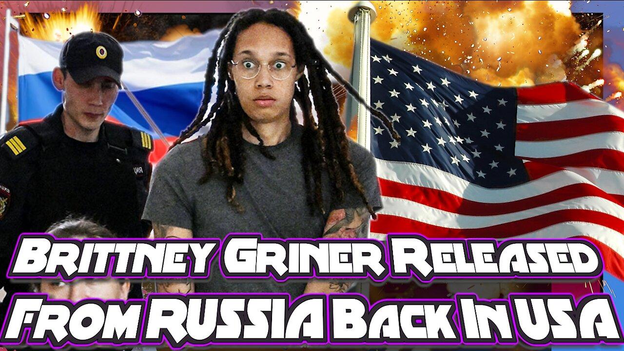 Brittney Griner Released From RUSSIA Back In USA