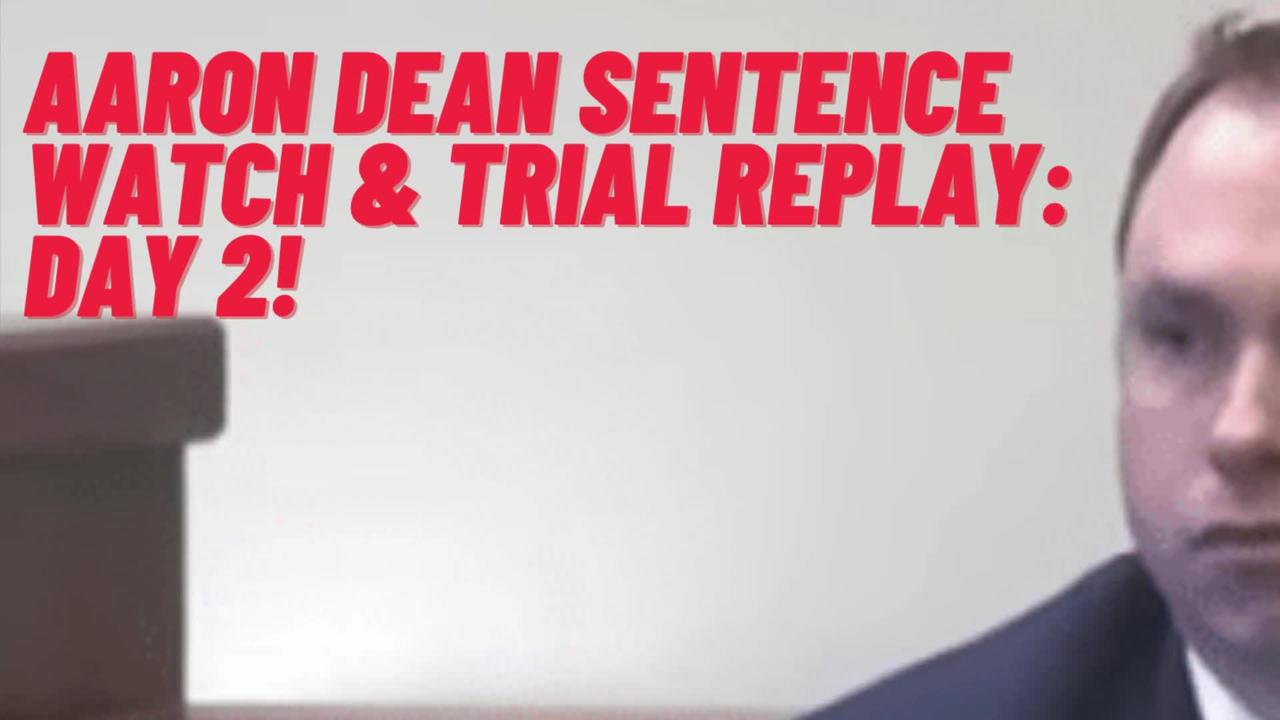 Aaron Dean Sentence Watch & Trial Replay: Day 2!