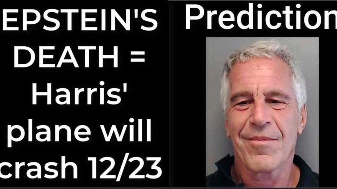 Prediction - JEFFREY EPSTEIN DEATH = Harris' plane will crash Dec 23