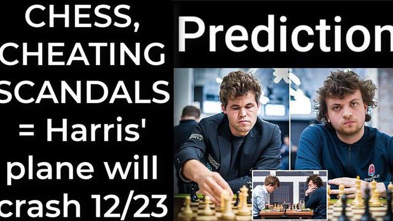 Prediction - CHESS, CHEATING SCANDALS = Harris' plane will crash Dec 23