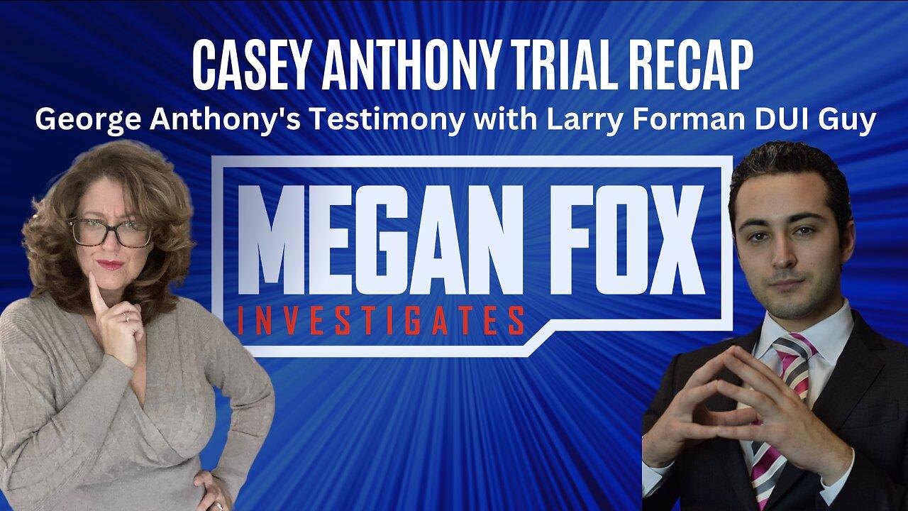 Megan Fox Live! Casey Anthony Trial Recap: Testimony of George Anthony with DUI Guy