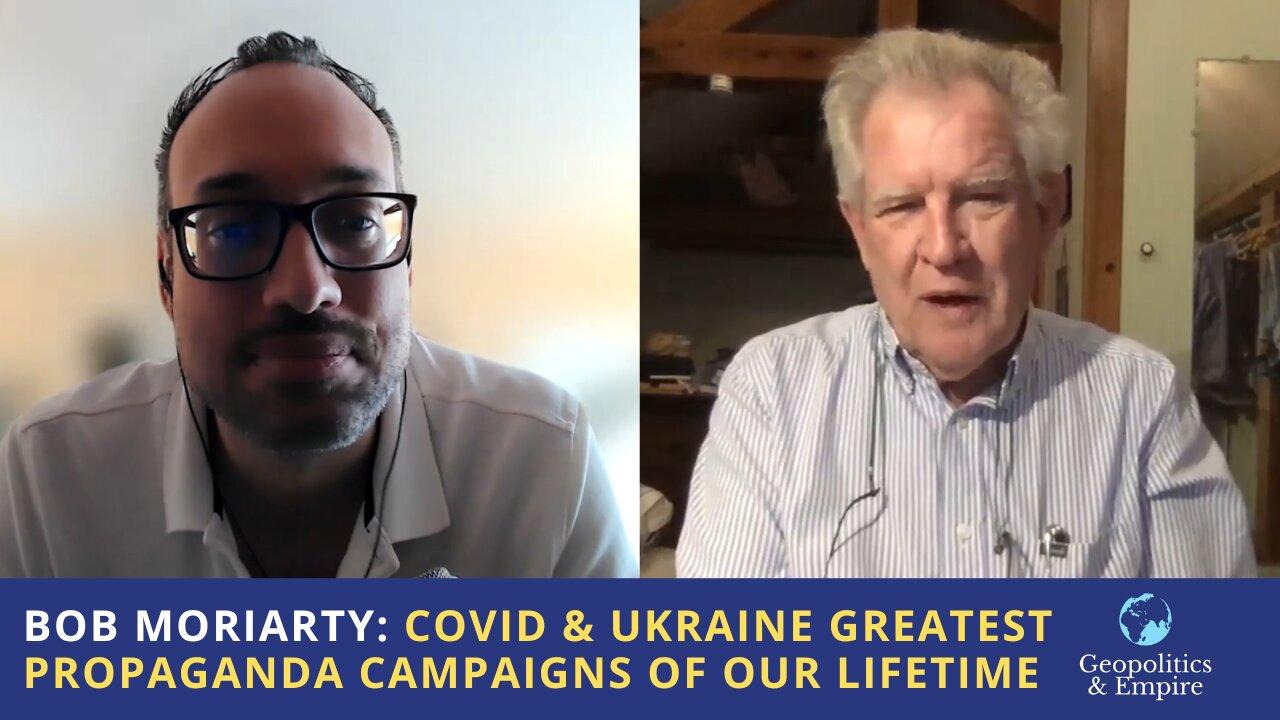 Bob Moriarty: Covid & Ukraine are the Greatest Propaganda Campaigns of our Lifetime