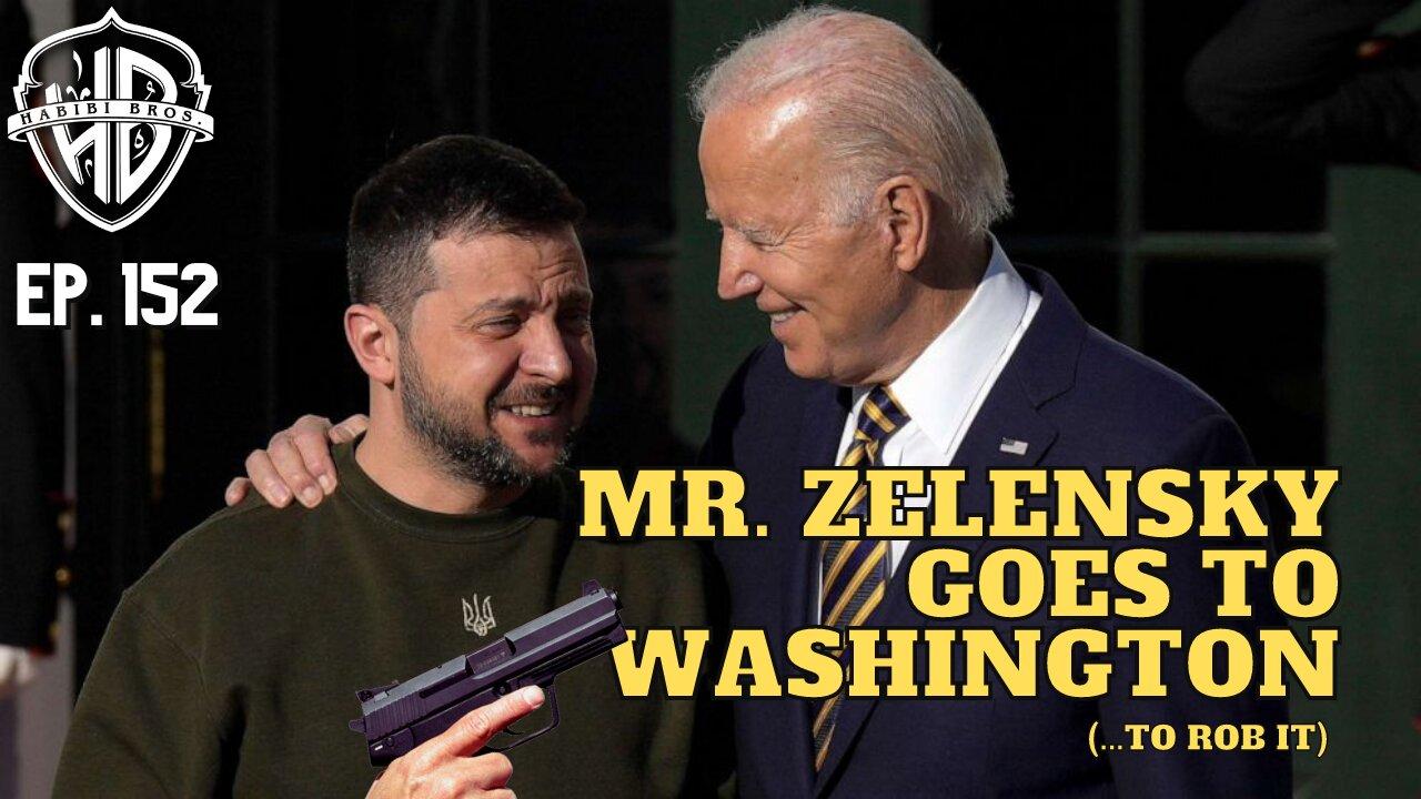Mr. Zelensky Goes to Washington (...to rob it) | HPH #152