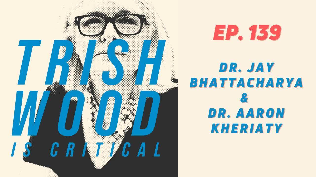 EPISODE 139: DR. JAY BHATTACHARYA & DR. AARON KHERIATY