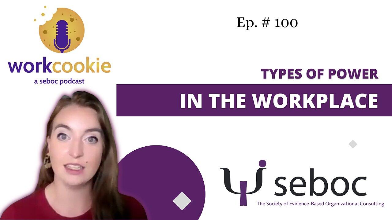 Types of Power in the Workplace - Ep. 100 - SEBOC's WorkCookie Industrial/Organizational Psychology Show