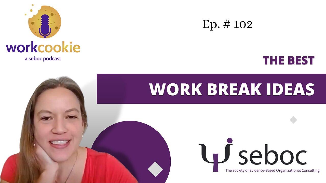 Best Work Break Ideas - Ep. 102 - SEBOC's WorkCookie Industrial/Organizational Psychology Show