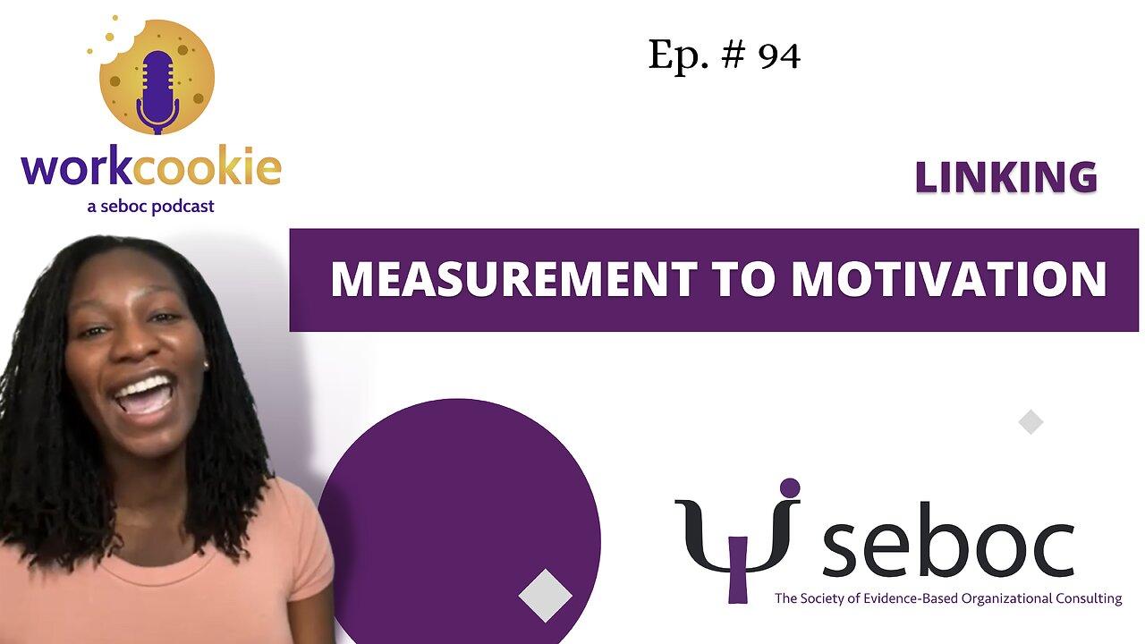 Linking Measurement to Motivation - Ep 94 - SEBOC's WorkCookie Industrial/Organizational Psychology Show