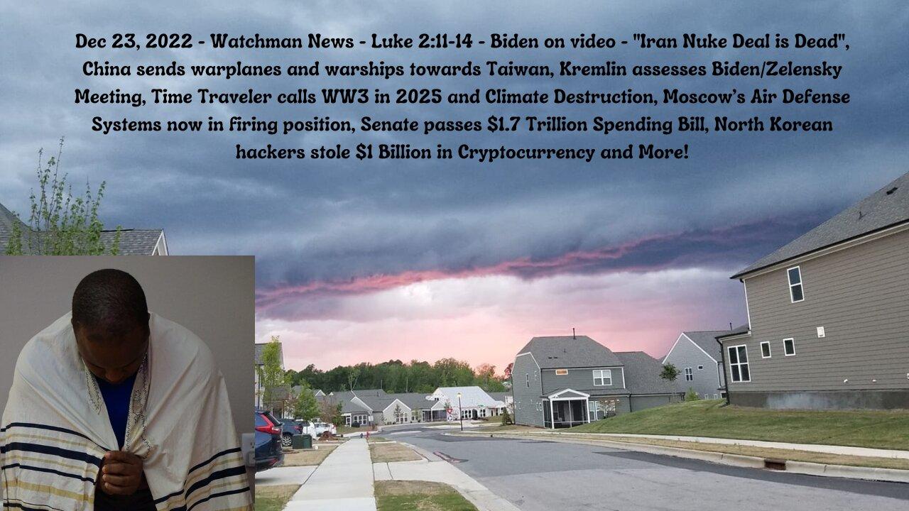Dec 23, 2022-Watchman News-Luke 2:11-14-Iran Deal is Dead, Time Traveler calls WW3 in 2025 and More!