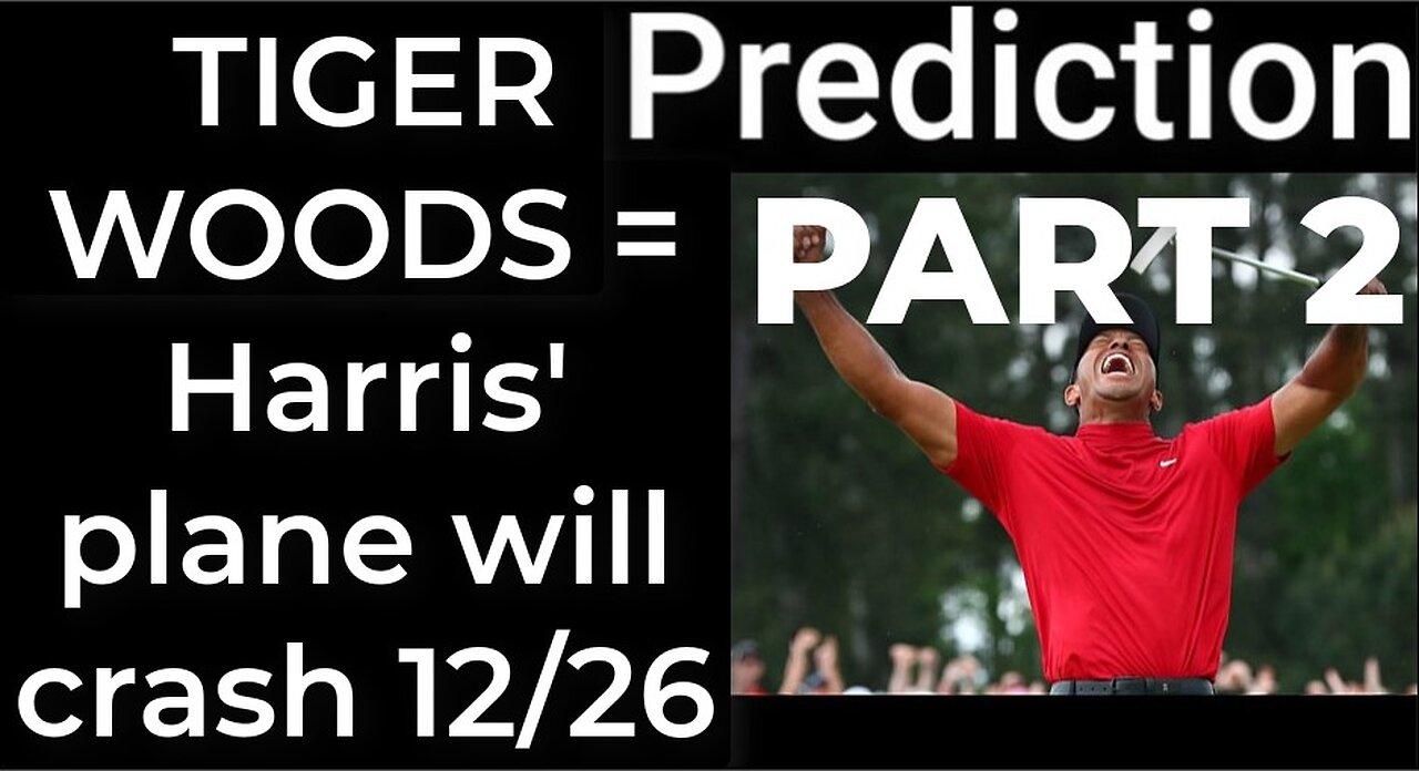 PART 2 - TIGER WOODS CRASH prophecy = Harris' plane will crash Dec 26