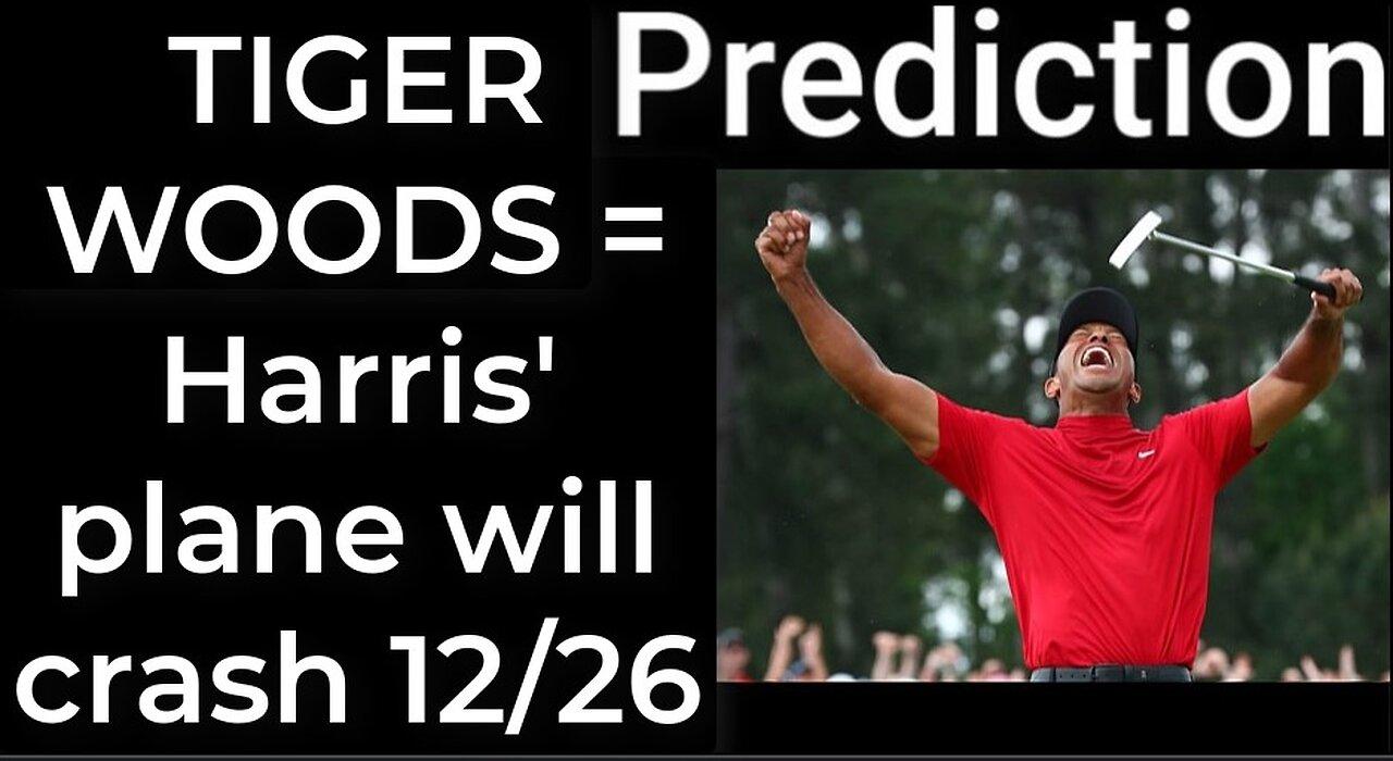 Prediction - TIGER WOODS CRASH prophecy = Harris' plane will crash Dec 26