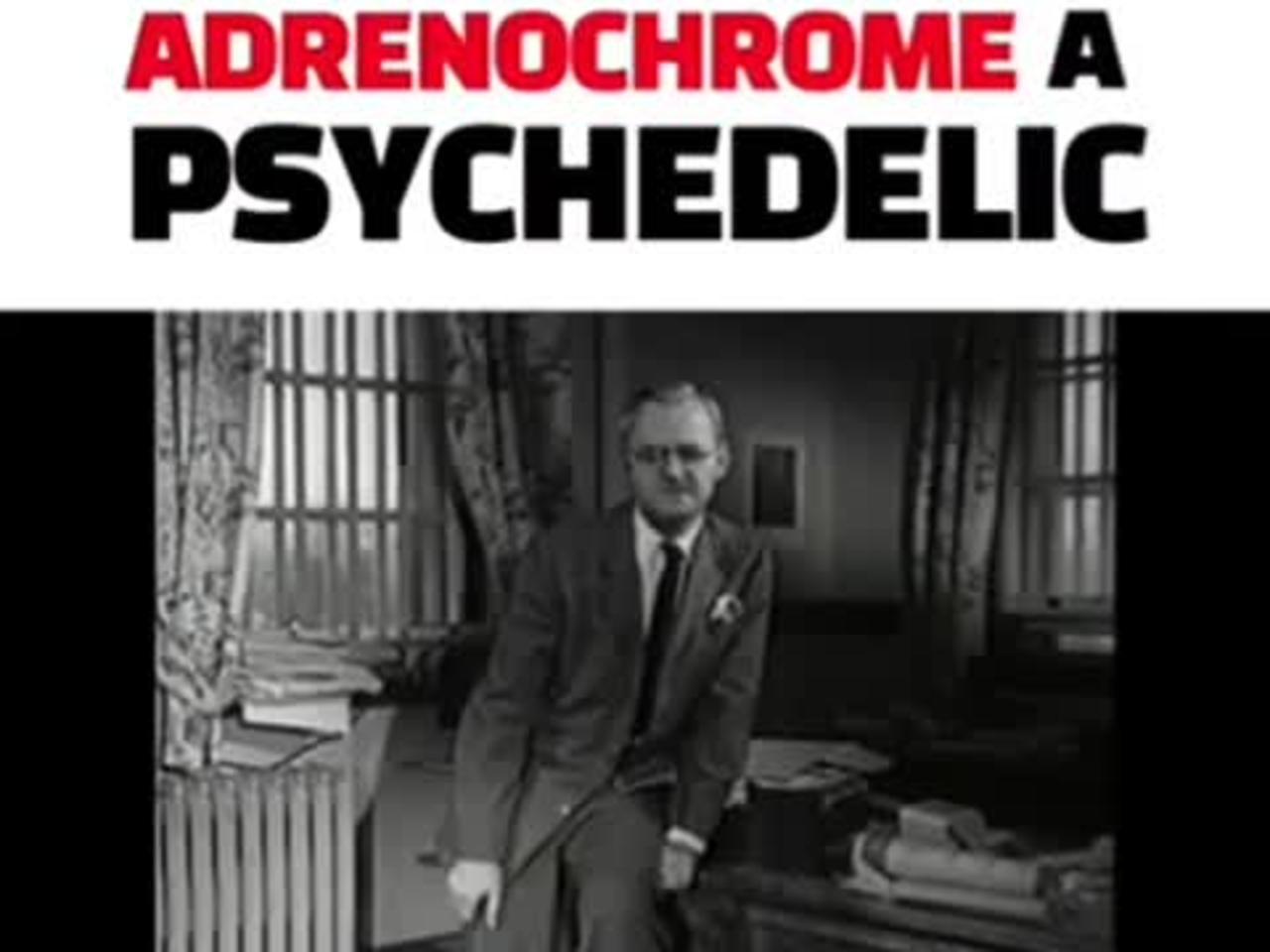 Adrenochrome A Psychedelic  form of MK Ultra Remote Viewing Enduced Schizophrenia