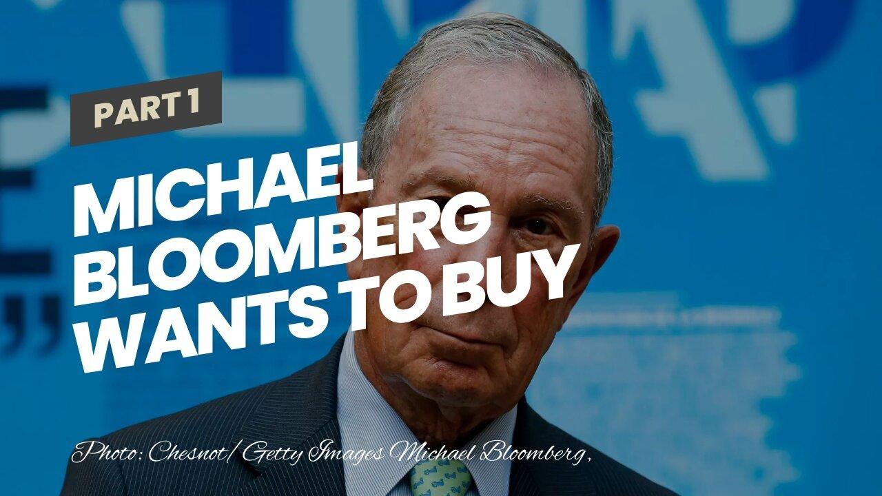 Michael Bloomberg wants to buy ‘either the WSJ or Wash Post’…