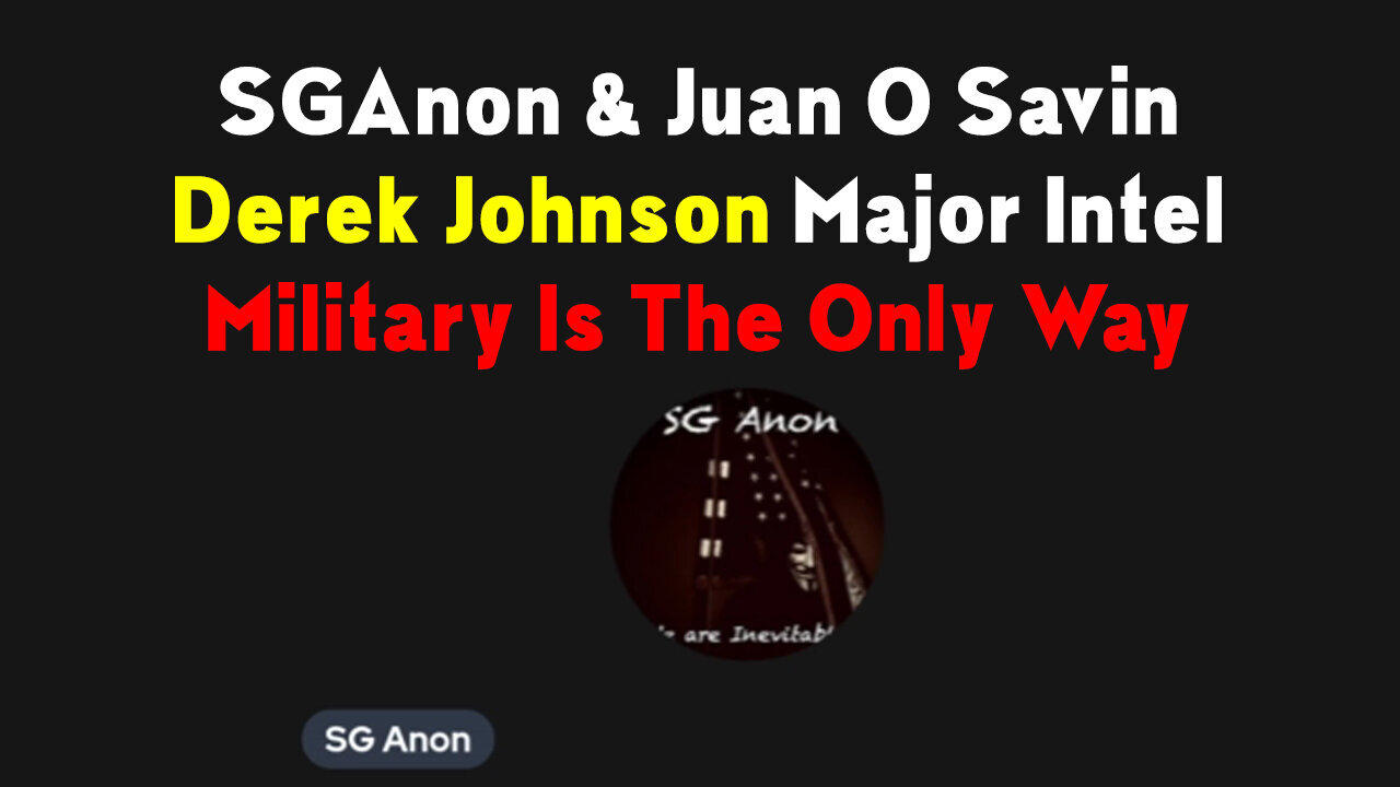 Dec 24 Stream > SGAnon & Juan O Savin, Derek Johnson,Benjamin Fulford Major Intel > U.S Military