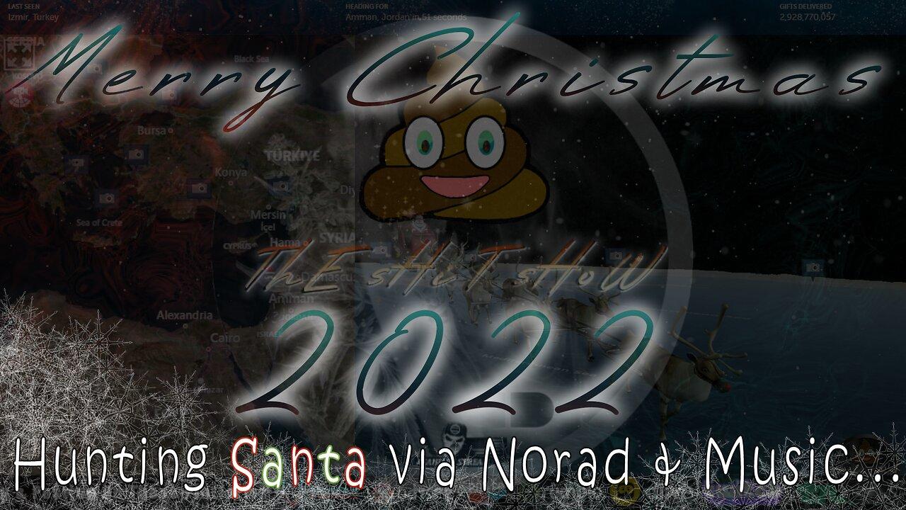 Hunting Santa Via Norad & Music Christmas Eve 2022 with ThE sHiT sHoW Pt.2 December 24, 2022