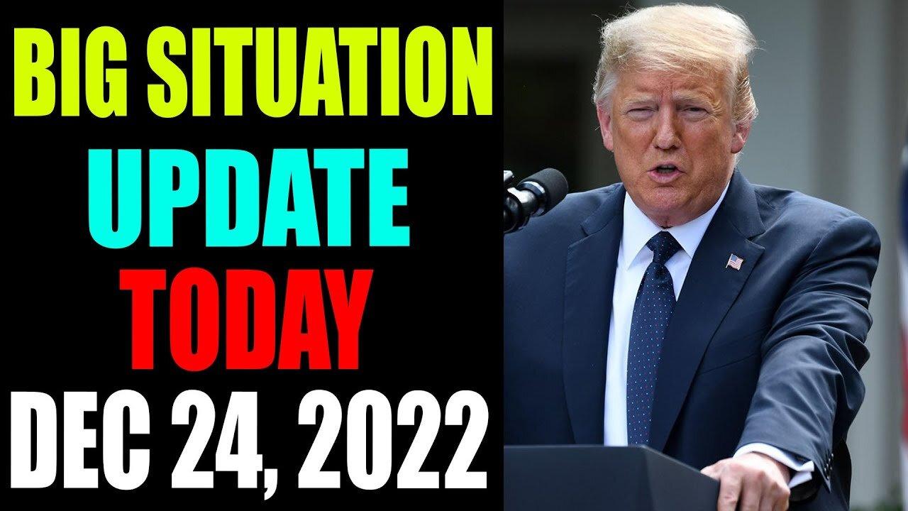 BIG SITUATION UPDATE OF TODAY'S DECEMBER 24, 2022