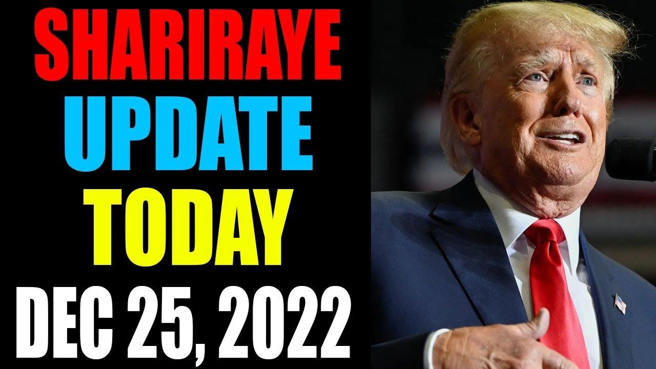 UPDATE NEWS FROM SHARIRAYE OF TODAY'S DECEMBER 25, 2022 - TRUMP NEWS