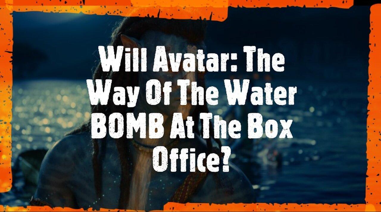Will 'Avatar: The Way Of The Water' BOMB At The Box Office?