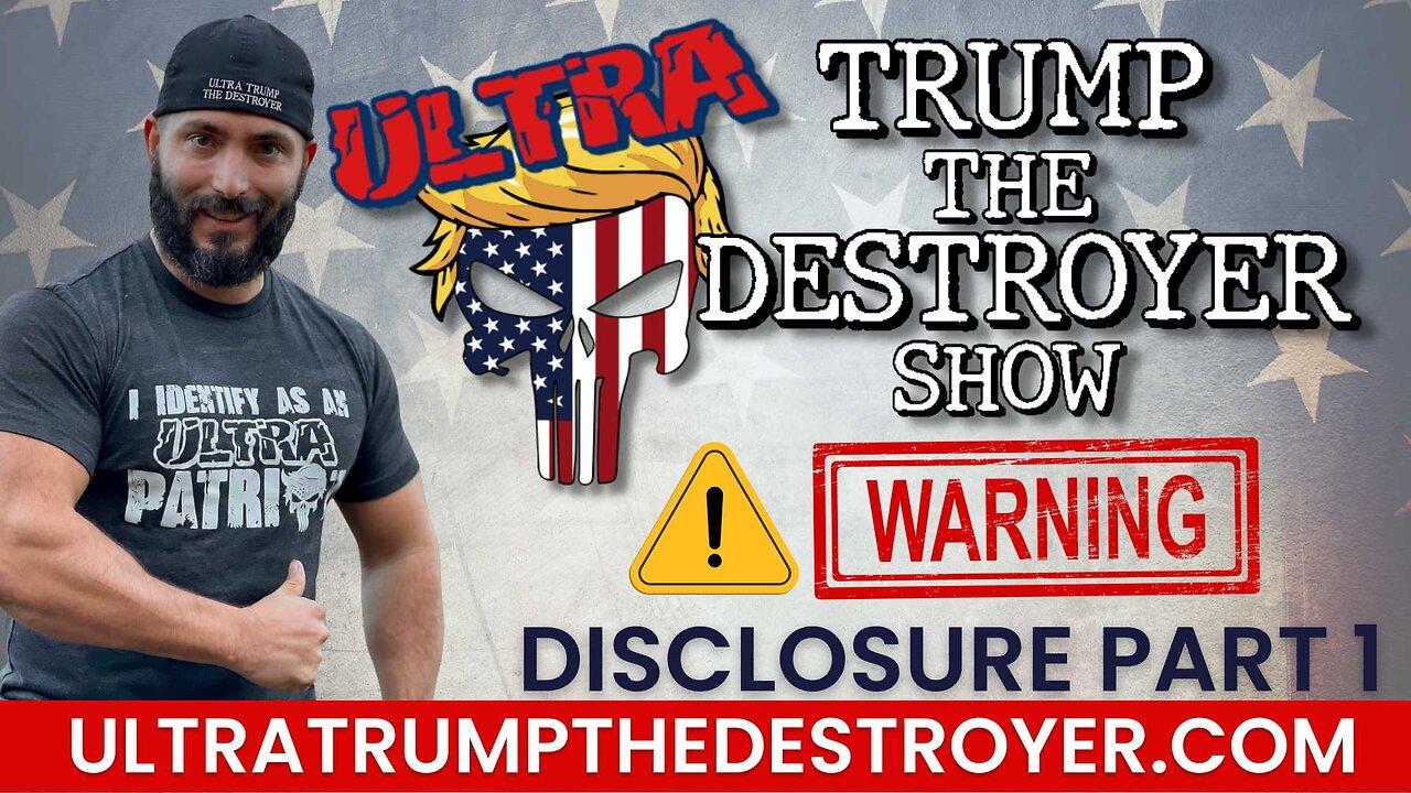 ULTRA TRUMP THE DESTROYER SHOW: WARNING! DISCLOSURE PART 1
