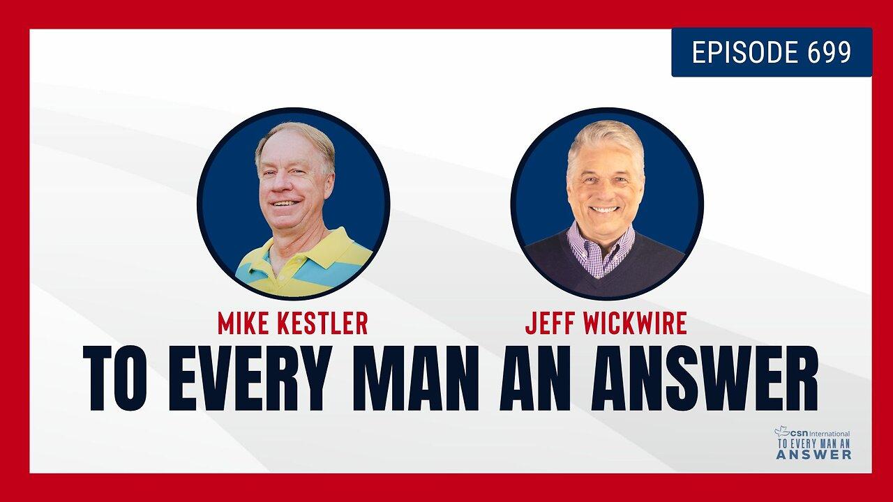 Episode 699 - Pastor Mike Kestler and Dr. Jeff Wickwire on To Every Man An Answer