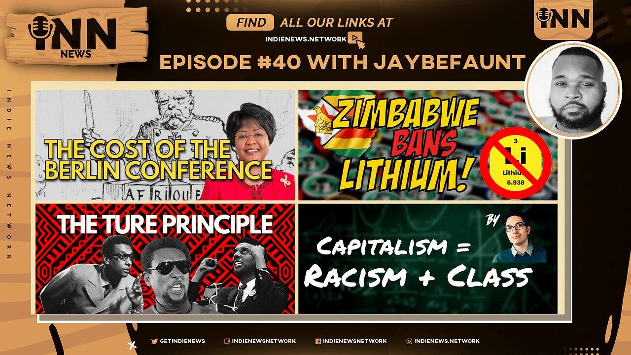 INN News #40 | The COST of Berlin Conference, Zimbabwe BANS Lithium, RACISM + CLASS, Ture PRINCIPLE