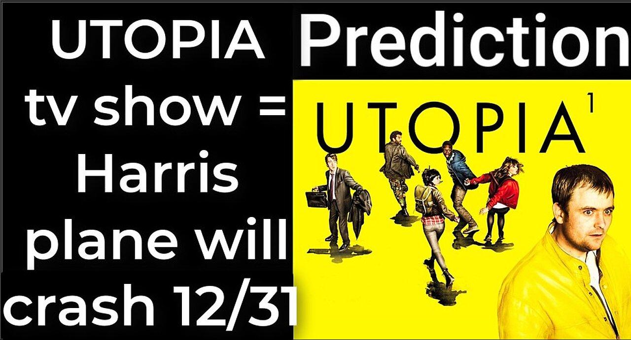 Prediction - UTOPIA tv show prophecy = Harris' plane will crash Dec 31
