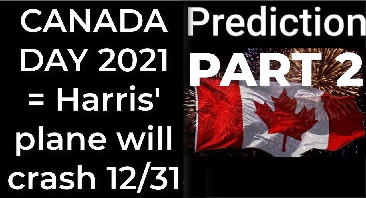 Prediction - CANADA DAY 2021 prophecy = Harris' plane will crash Dec 31