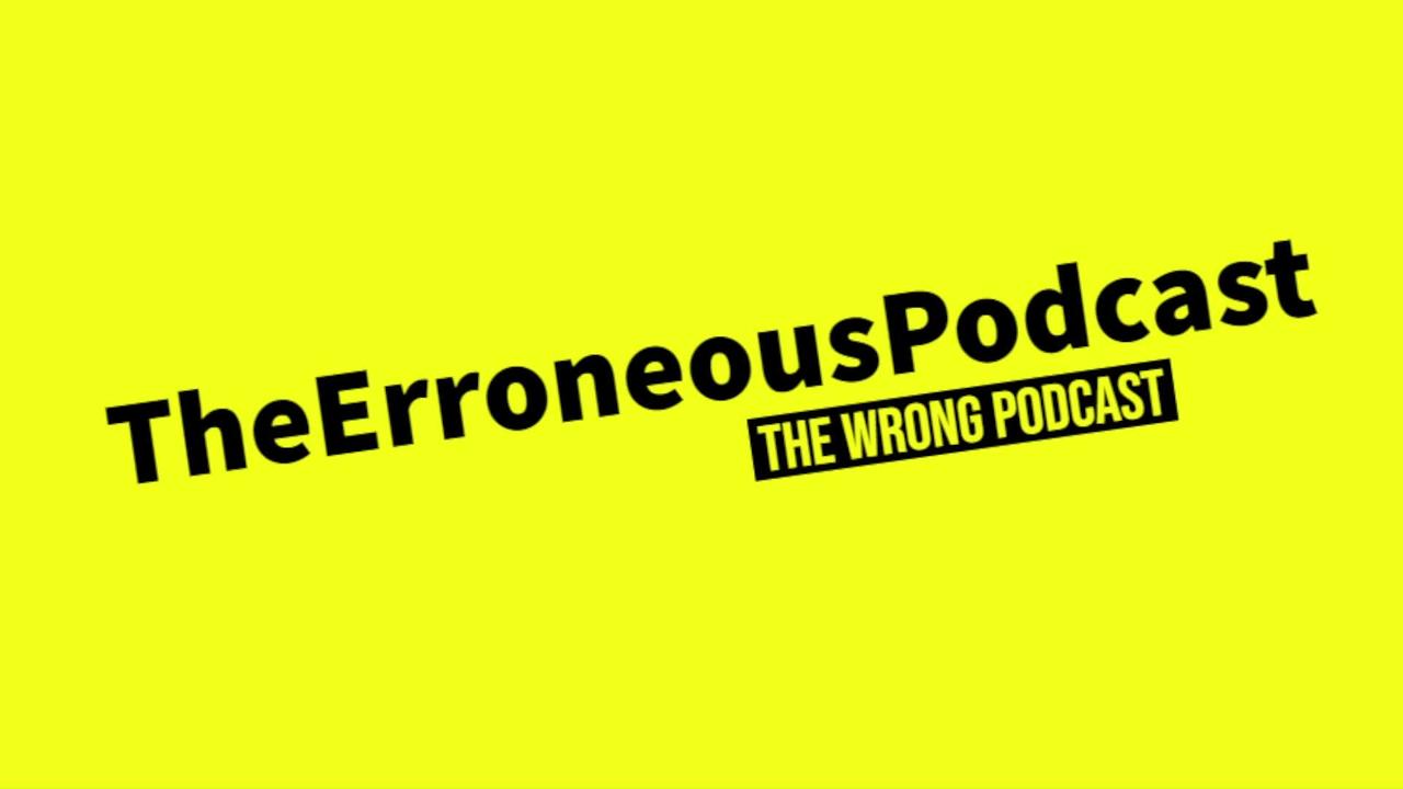 The Erroneous Podcast : Episode 1