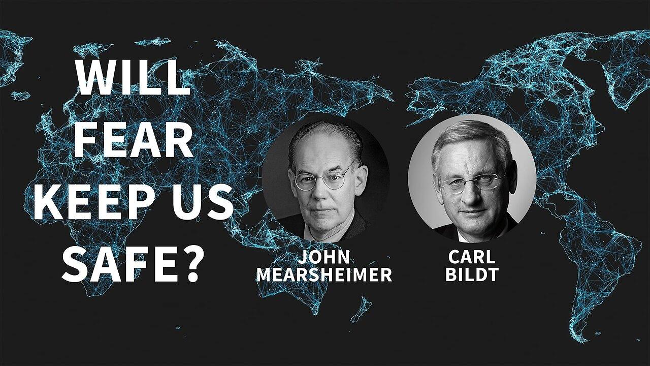 'Will Fear Keep Us Safe?' Prof. John Mearsheimer, Carl Bildt: Ukraine, Russia, China and the West