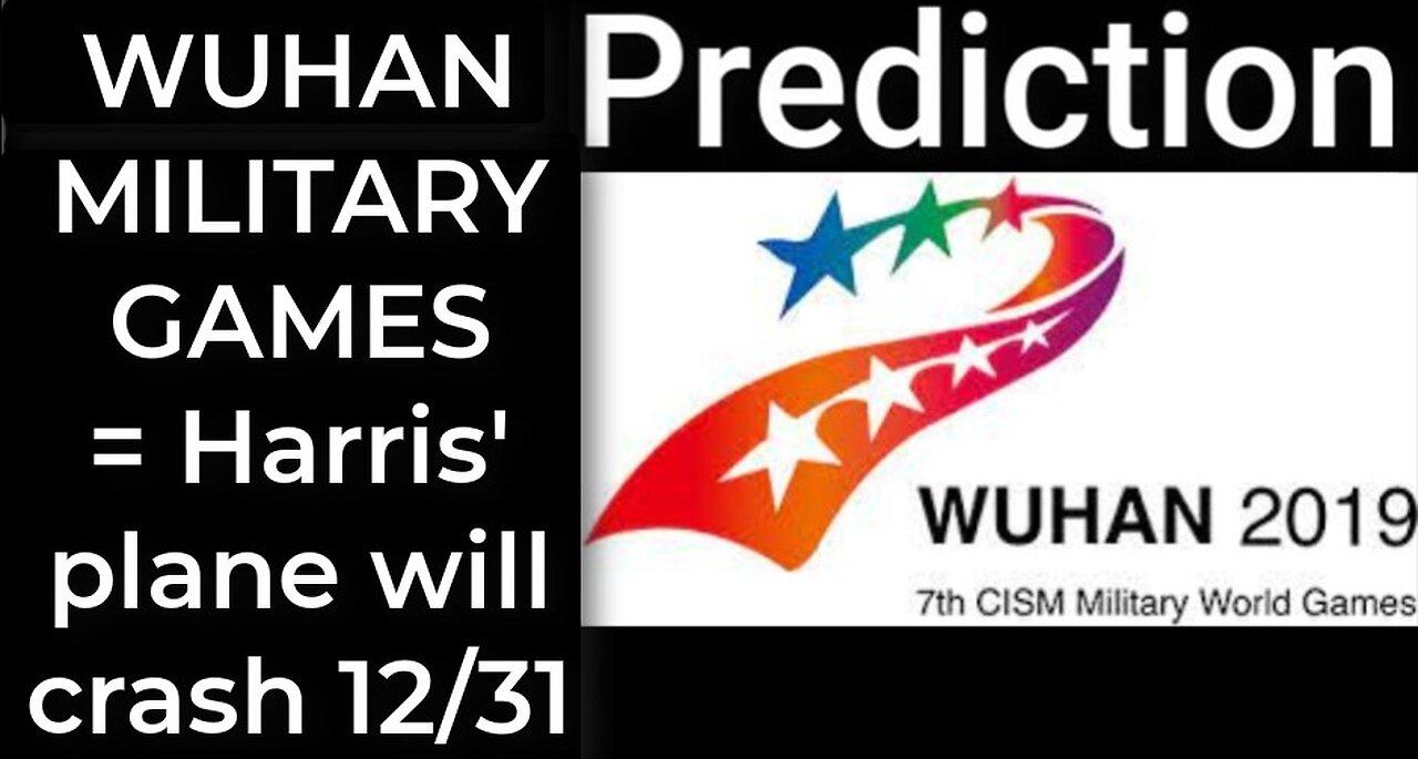 Prediction - WUHAN MILITARY GAMES = Harris' plane will crash Dec 31
