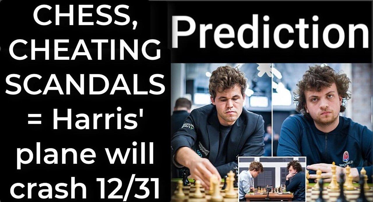 Prediction - CHESS, CHEATING SCANDALS = Harris' plane will crash Dec 31