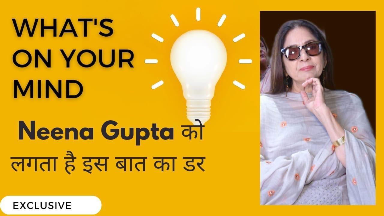 Health Scares Me The Most, Says Neena Gupta Whats On Your mind Ft. Neena Gupta