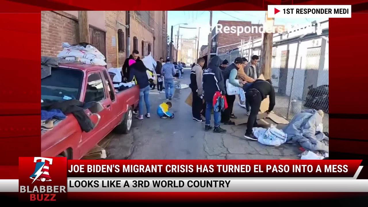 Joe Biden's Migrant Crisis Has Turned El Paso Into A Mess