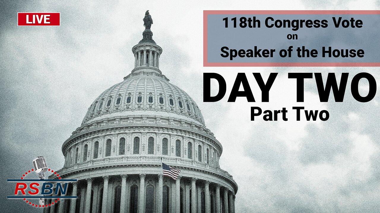 LIVE: Day Two - 118th Congress Vote on Speaker of the House - 1/4/2023