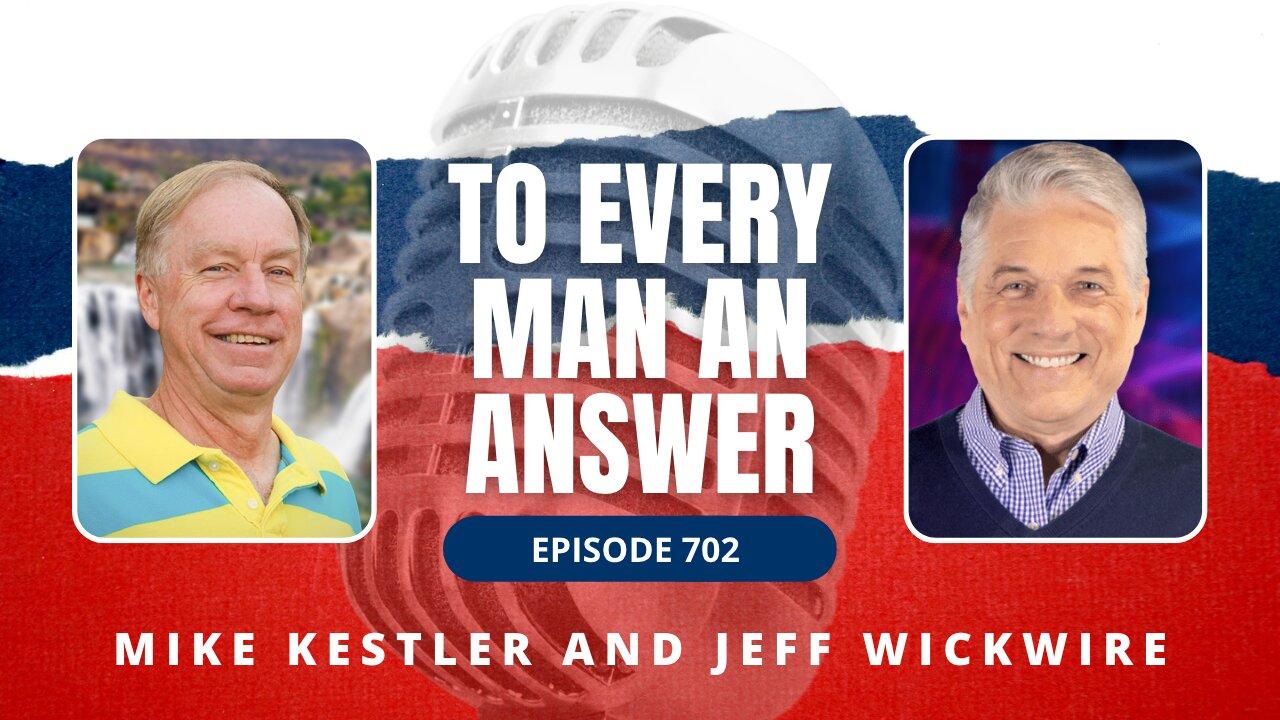 Episode 702 - Pastor Mike Kestler and Dr. Jeff Wickwire on To Every Man An Answer