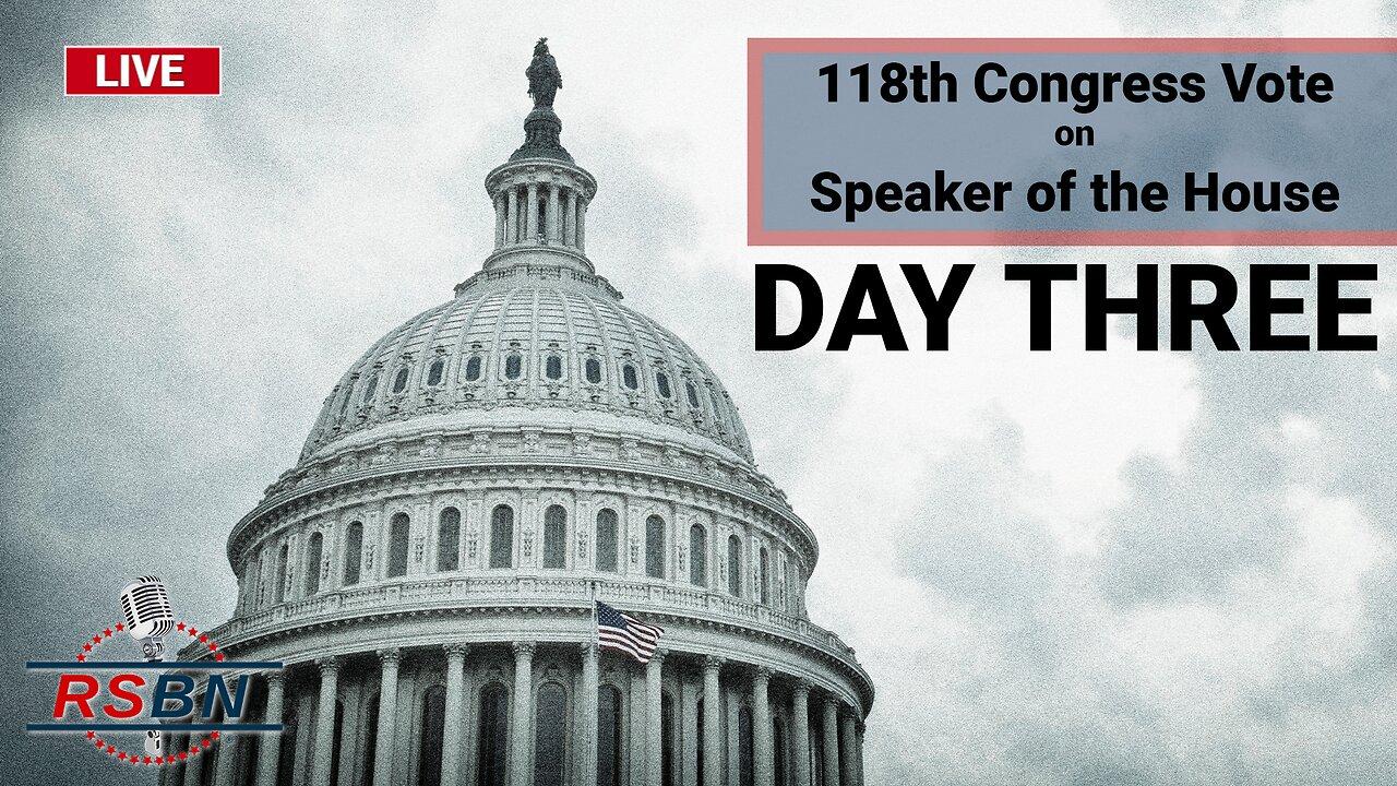 LIVE: Day Three - 118th Congress Vote on Speaker of the House - 1/5/2023