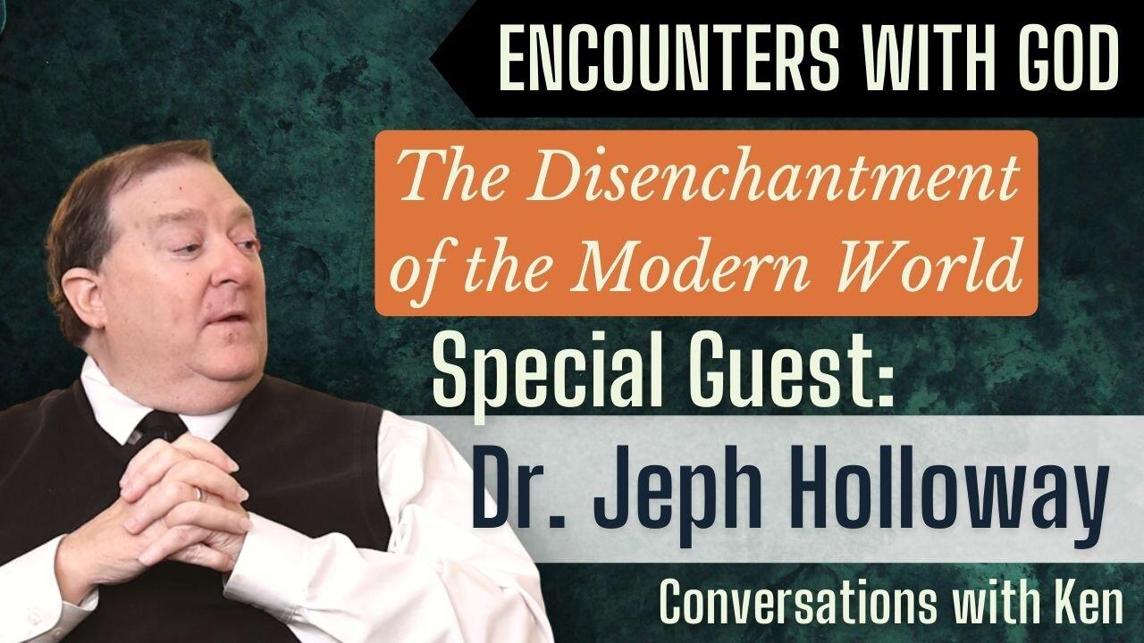 The Disenchantment of The Modern World - You Believe What? With Dr. Jeph Holloway 3/5