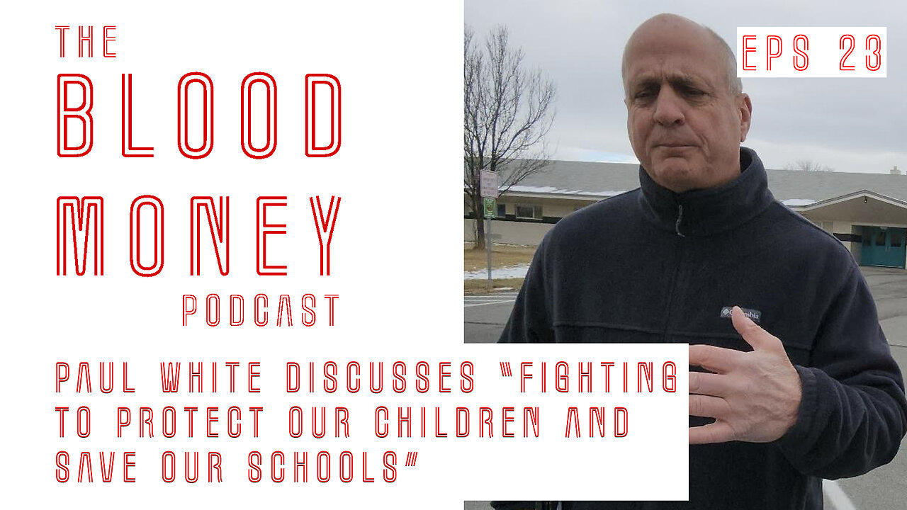 Blood Money Episode 23 - Paul White "Fighting to protect our children and save our schools"