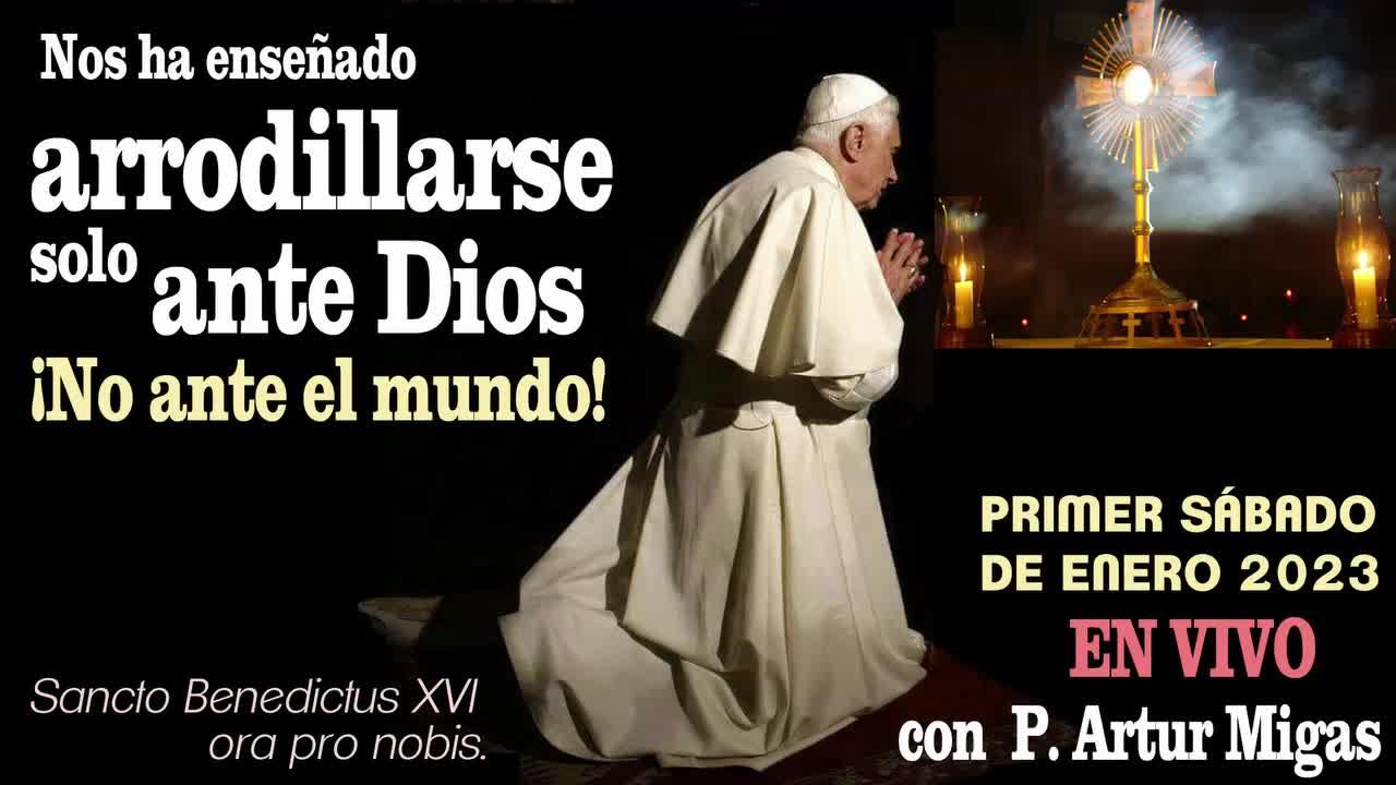"Arrodillarse ante Dios, no ante el mundo" Benedicto XVI - PRIMER SÁBADO con P.Artur Migas 7.01.2023