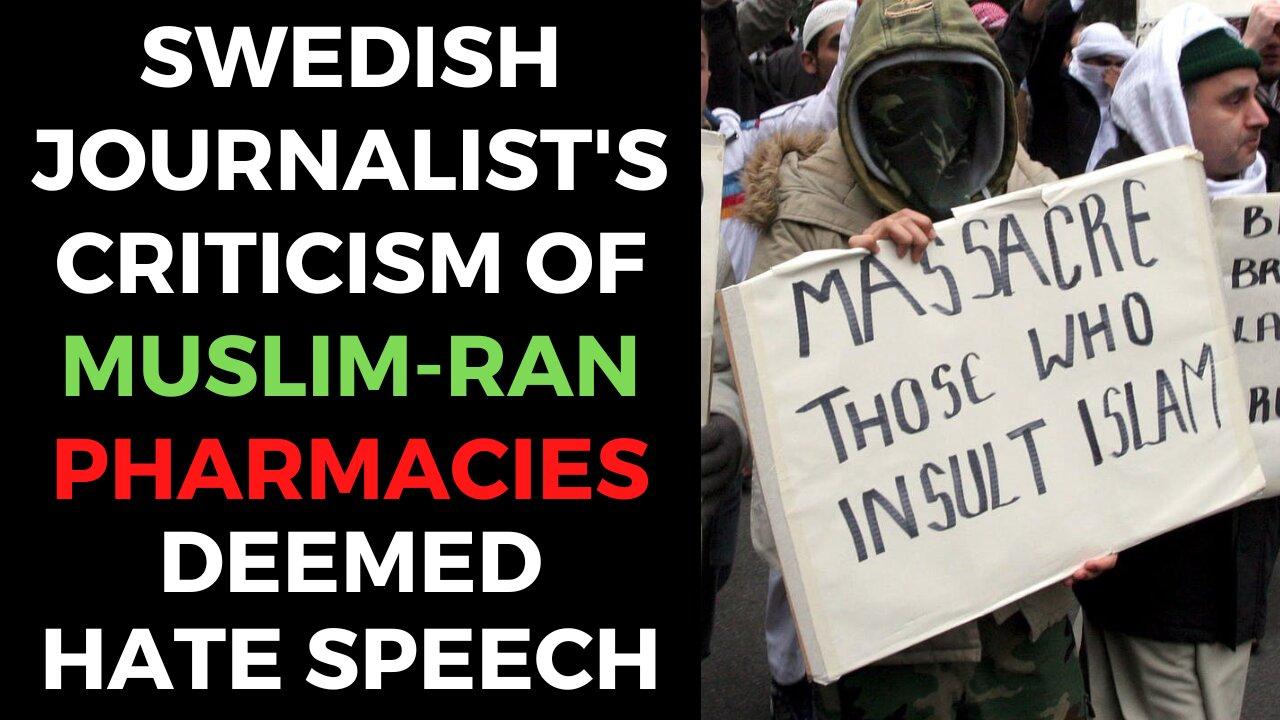 Swedish Journalist's Criticism Of Muslim-Owned Pharmacies Leads To "Hate Speech" Charges