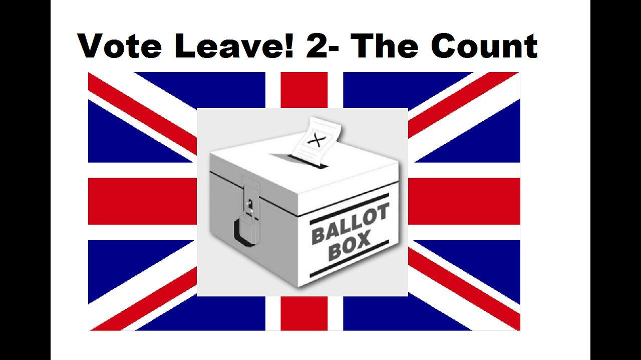 VOTE LEAVE 2- The Count