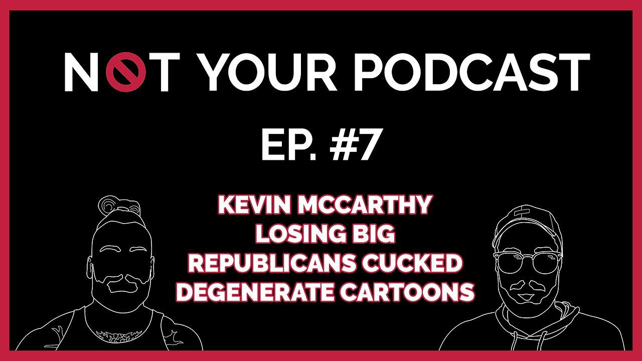 NYP Episode 7 - Kevin McCarthy Losing Big | Republicans Cucked | Degenerate Cartoons (2)