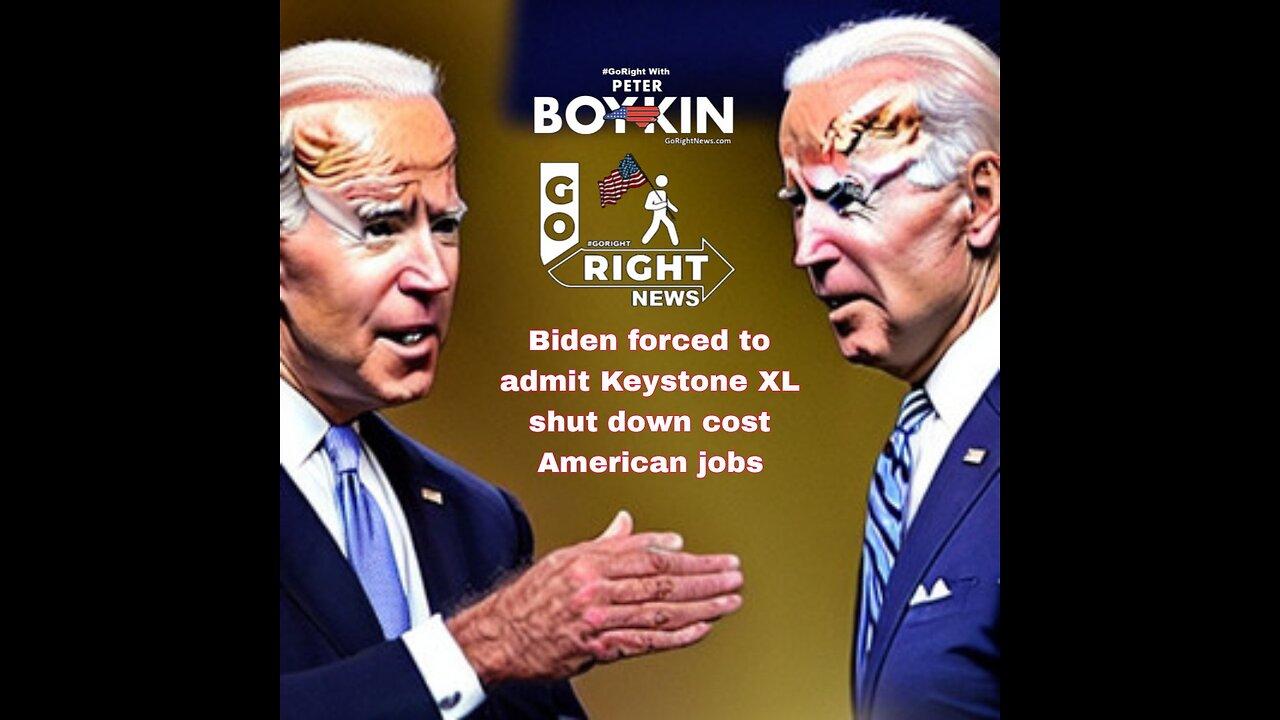 Biden forced to admit Keystone XL shut down cost American jobs