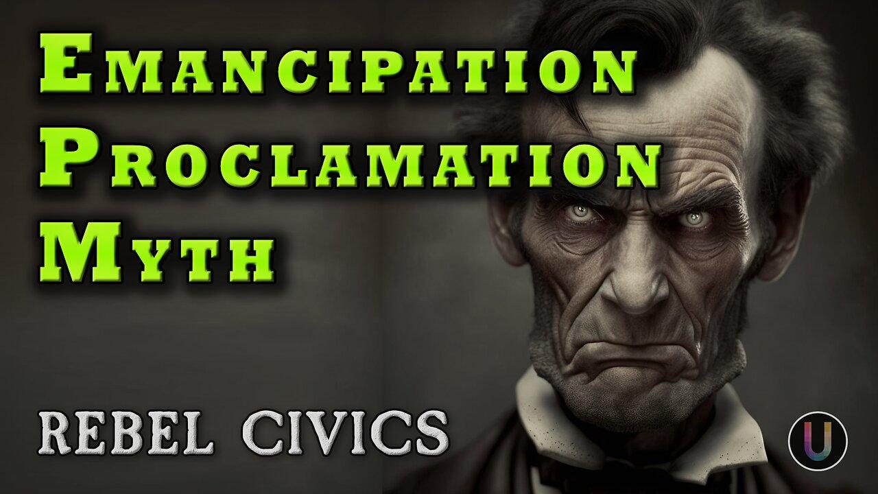 [Rebel Civics] The Myth of Lincoln's Emancipation Proclamation