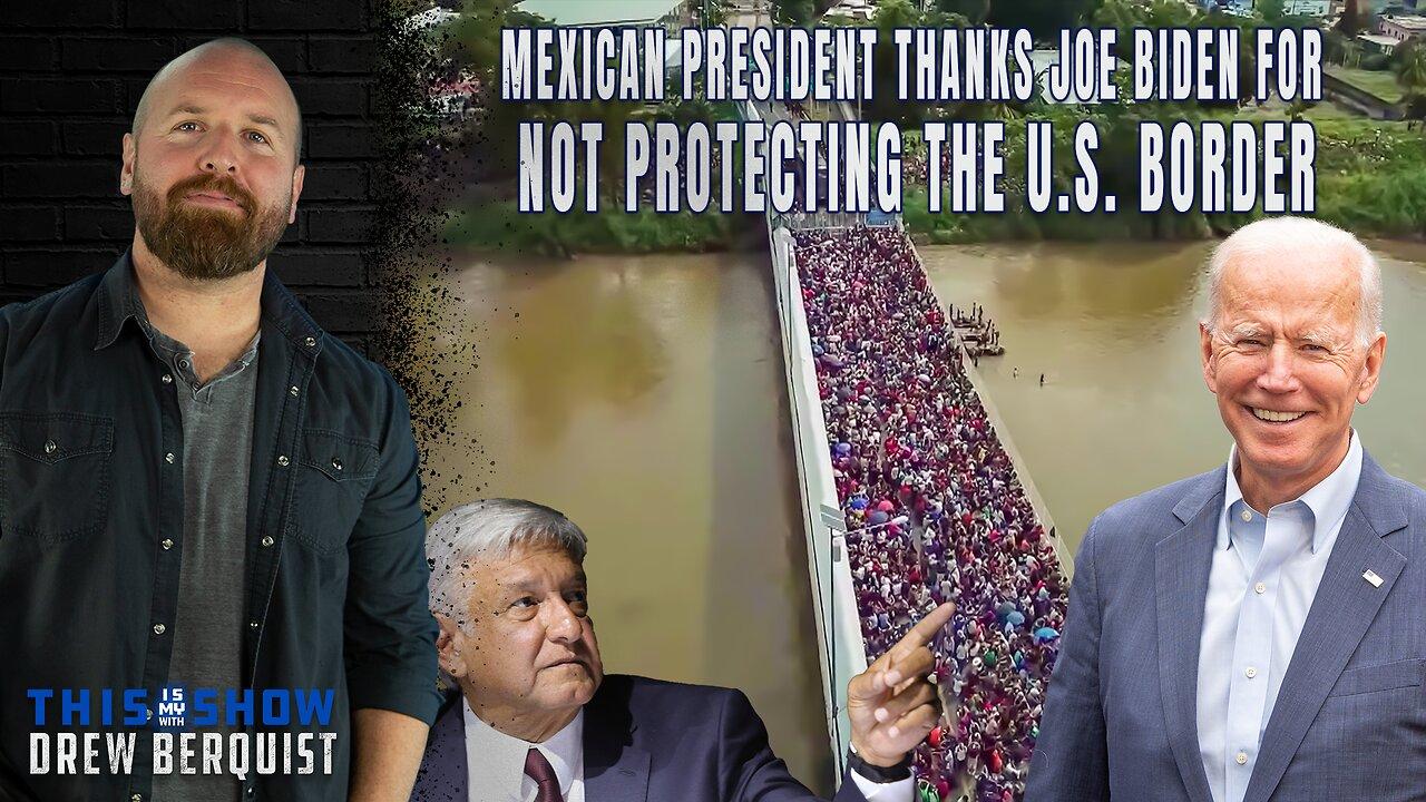 Obrador Thanks Biden For Not Safeguarding The US Border | Swalwell, Schiff & Omar Gone? | Ep 498