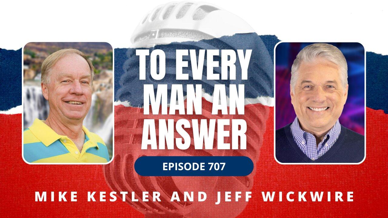 Episode 707 - Pastor Mike Kestler and Dr. Jeff Wickwire on To Every Man An Answer