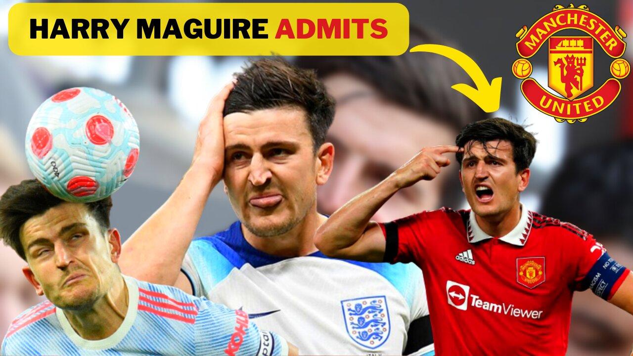 LOOK WHAT HE SAID!!! / Harry Maguire admits  / MANCHESTER UNITED FC NEWS