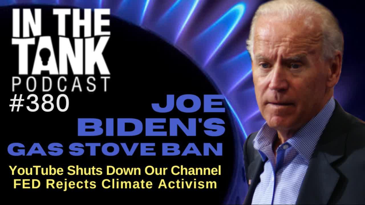 Biden’s Gas Stove Ban – In The Tank Podcast #380