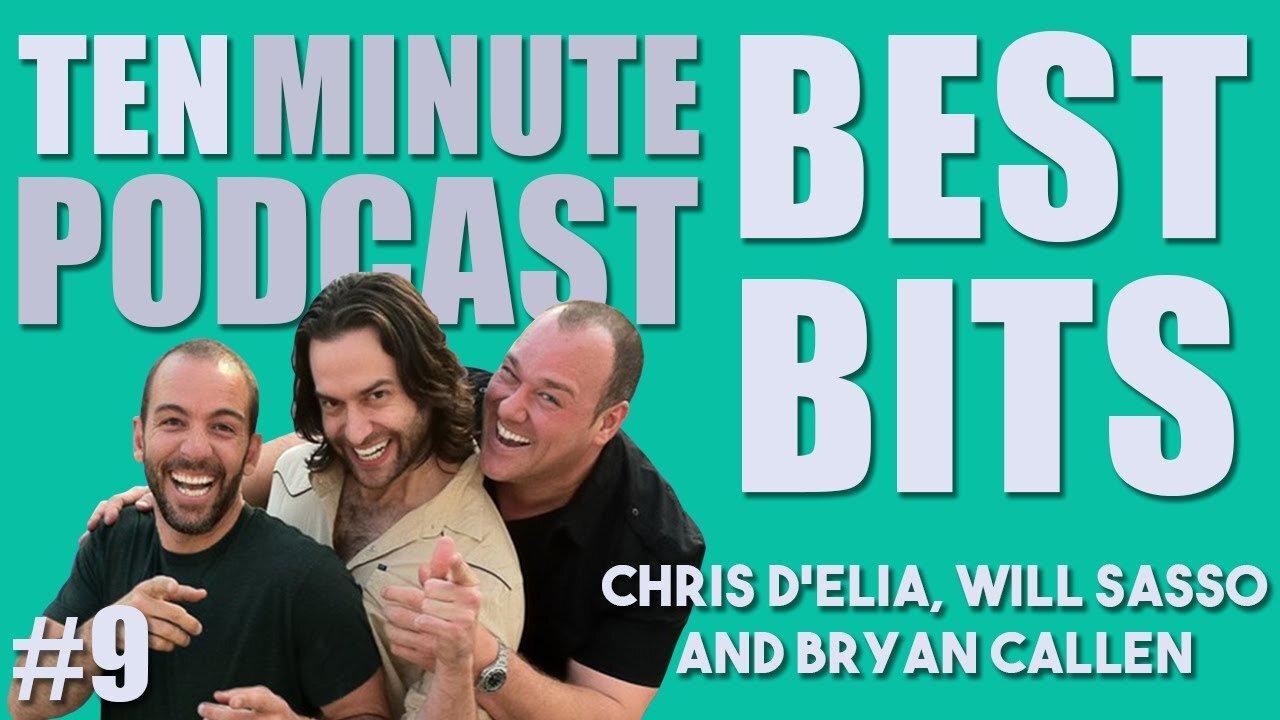 9 Ten Minute Podcast Best of Compilation Vol 9 Chris D'Elia, Bryan Callen and Will Sasso